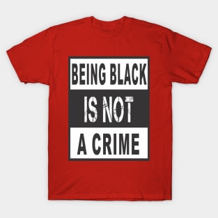 BLACK IS NOT CRIME T-Shirt